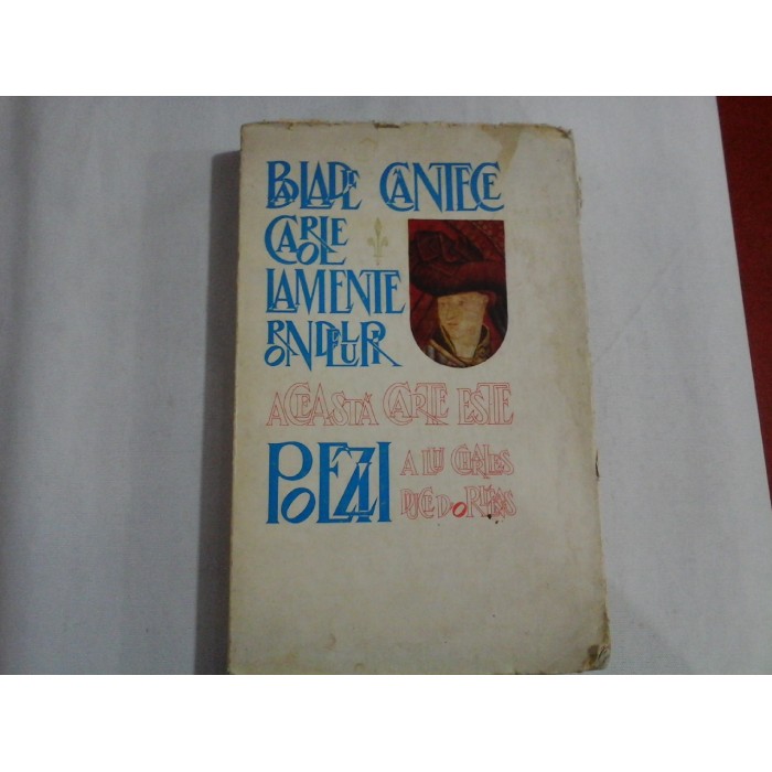    POEZII  Balade / cantece / carole /lamente / rondeluri  -  Aceasta carte este a lui Charles Duce D'ORLEANS  